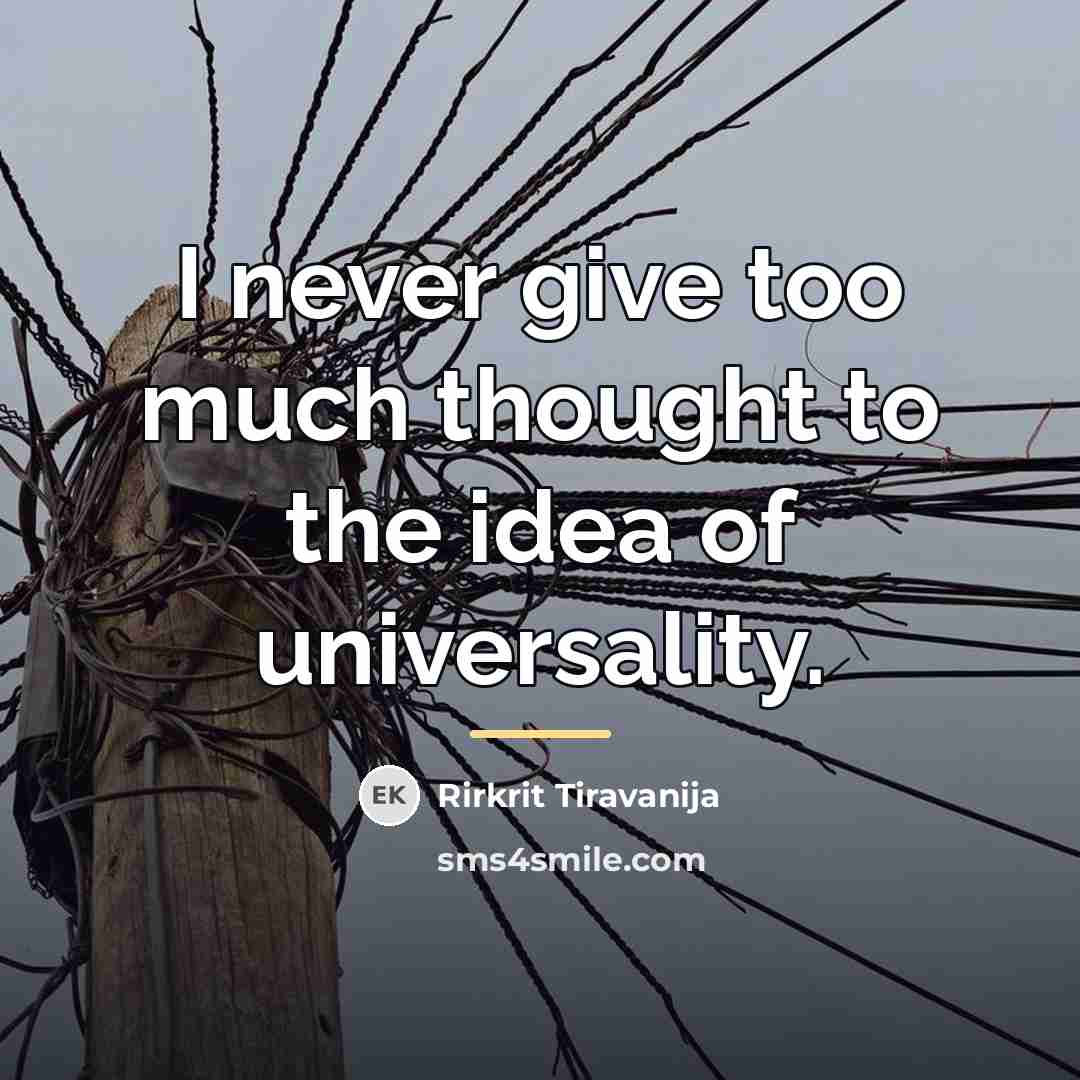 “I never give too much thought to the idea of…” quote by Rirkrit Tiravanija