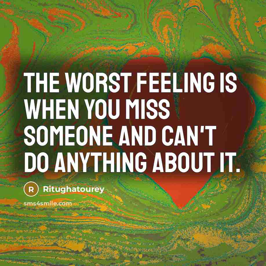 “The worst feeling is when you miss someone and can't…” quote by Ritughatourey