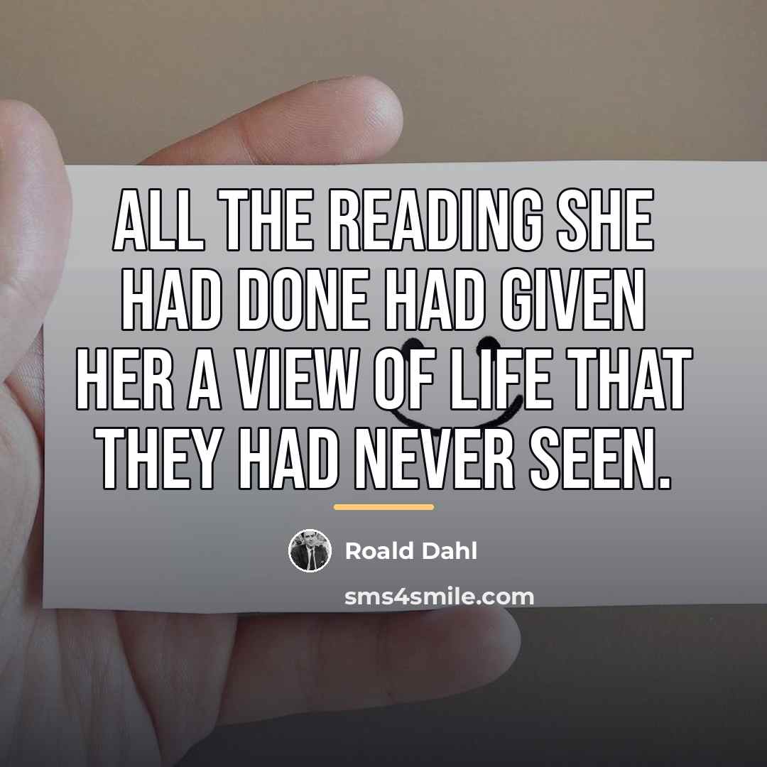 “All the reading she had done had given her a…” quote by Roald Dahl