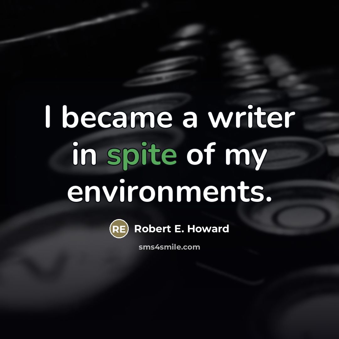 “I became a writer in spite of my environments.…” quote by Robert E. Howard