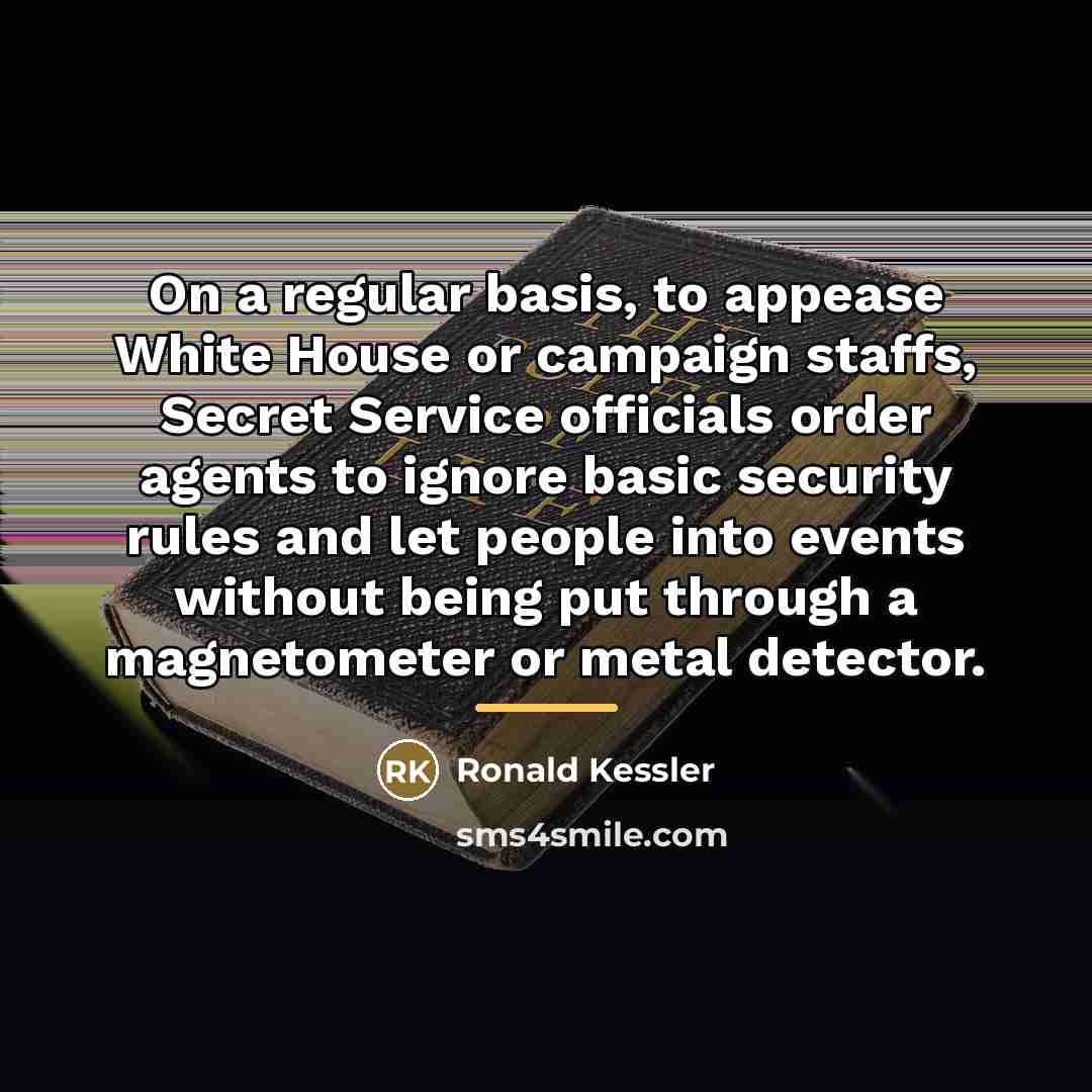 “On a regular basis, to appease White House or campaign…” quote by Ronald Kessler