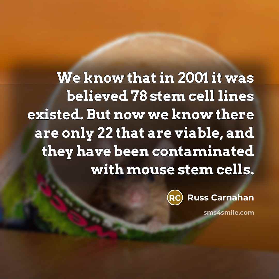 “We know that in 2001 it was believed 78 stem…” quote by Russ Carnahan
