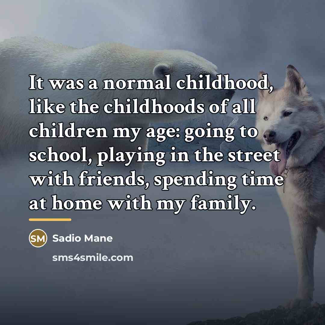 “It was a normal childhood, like the childhoods of all…” quote by Sadio Mane