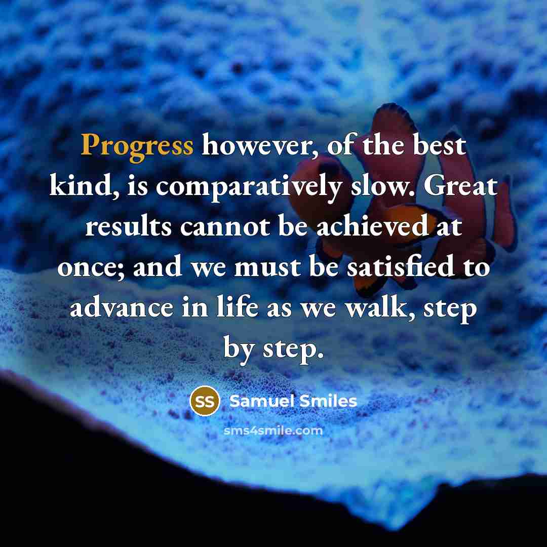 “Progress however, of the best kind, is comparatively slow. Great…” quote by Samuel Smiles