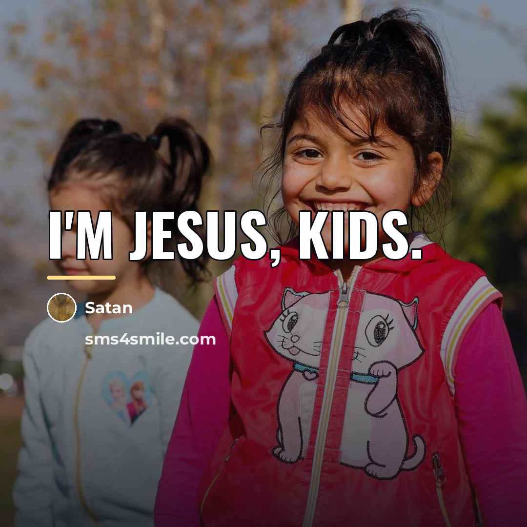 “I'm Jesus, kids.…” quote by Satan