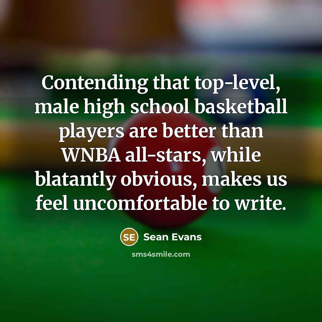 “Contending that top-level, male high school basketball players are better…” quote by Sean Evans