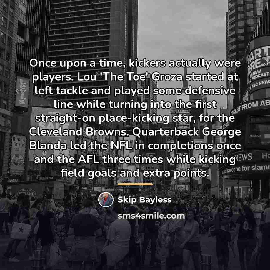 “Once upon a time, kickers actually were players. Lou 'The…” quote by Skip Bayless
