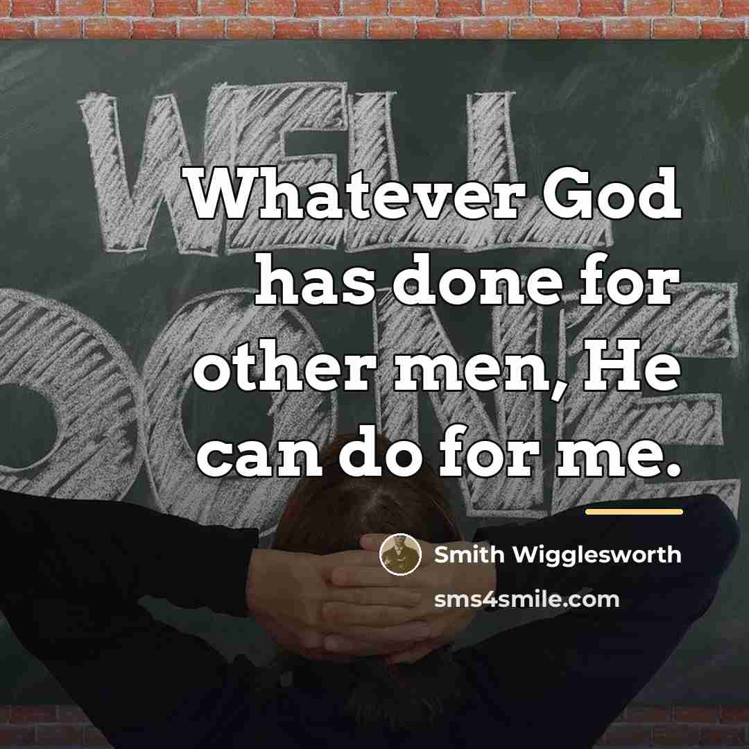 “Whatever God has done for other men, He can do…” quote by Smith Wigglesworth