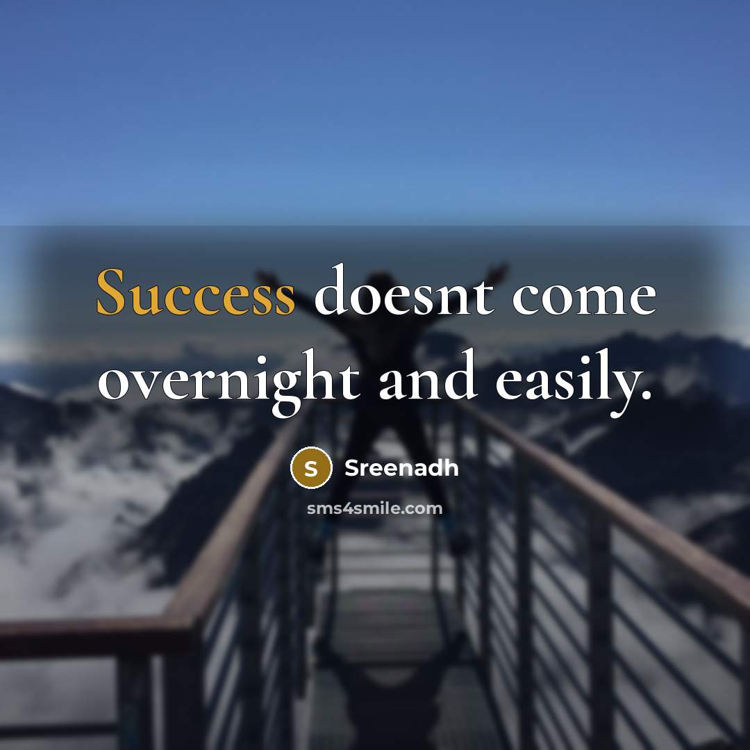 “Success doesnt come overnight and easily.” quote by Sreenadh