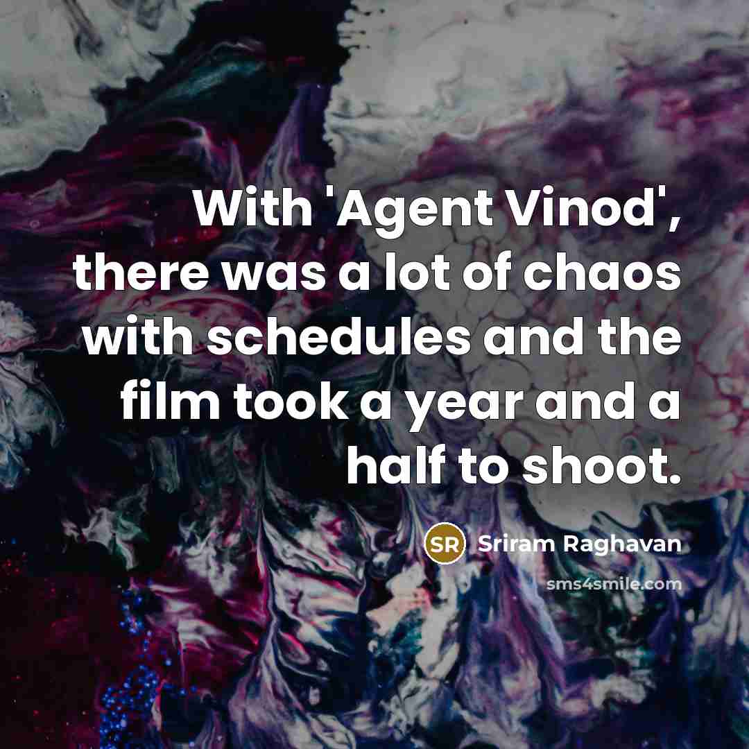 “With 'Agent Vinod', there was a lot of chaos with…” quote by Sriram Raghavan
