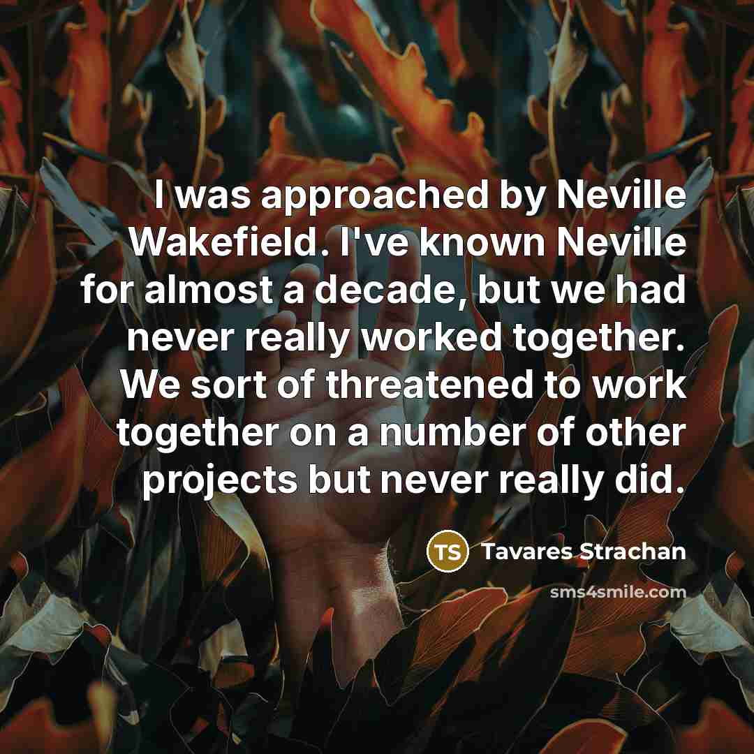 “I was approached by Neville Wakefield. I've known Neville for…” quote by Tavares Strachan
