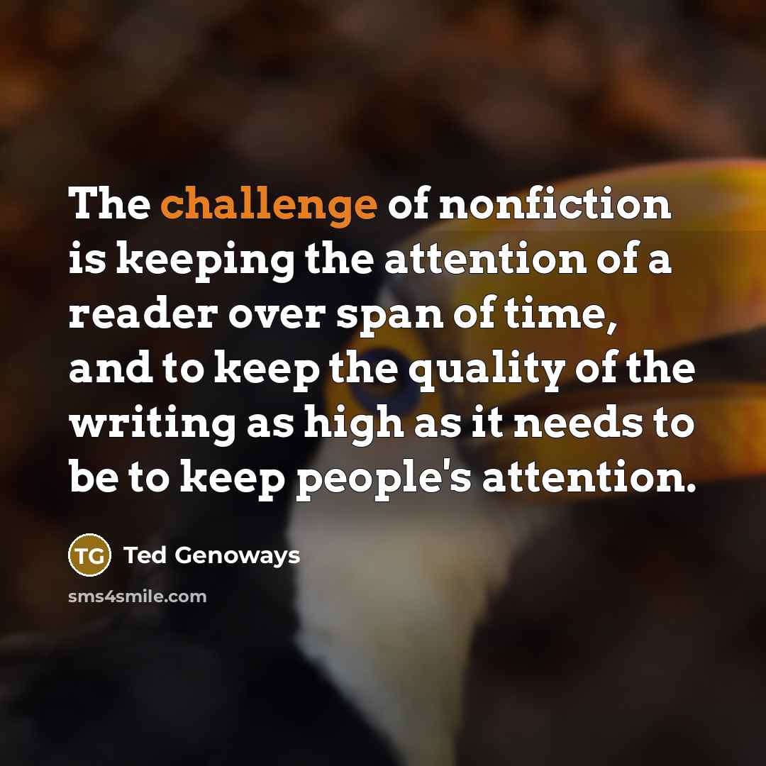 “The challenge of nonfiction is keeping the attention of a…” quote by Ted Genoways