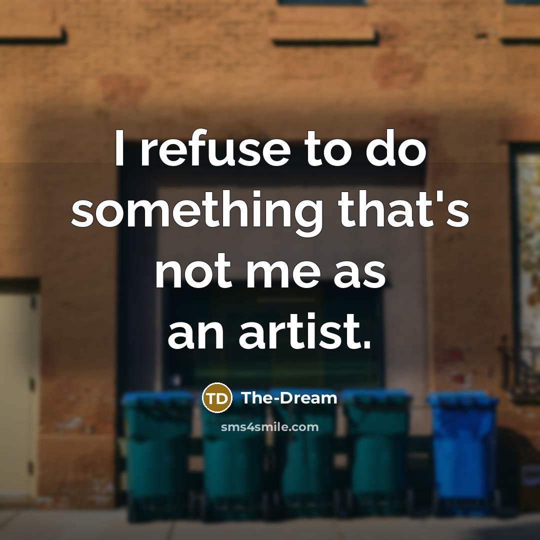 “I refuse to do something that's not me as an…” quote by The-Dream