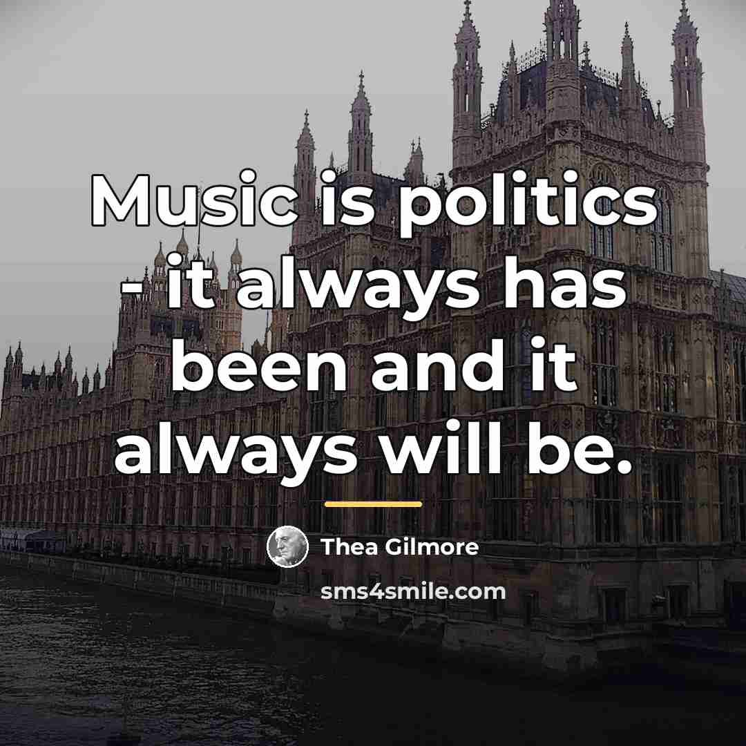 “Music is politics - it always has been and it…” quote by Thea Gilmore