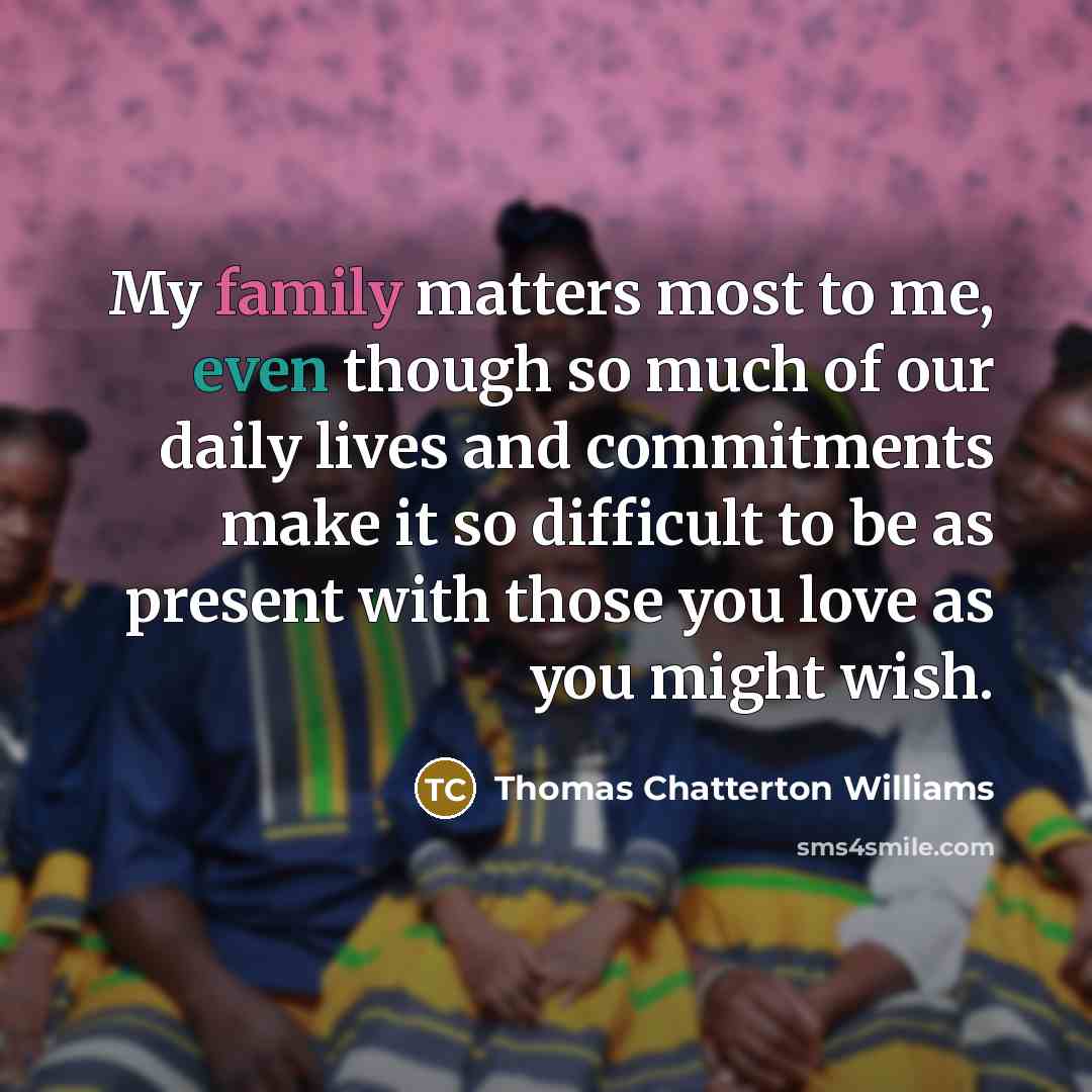 “My family matters most to me, even though so much…” quote by Thomas Chatterton Williams