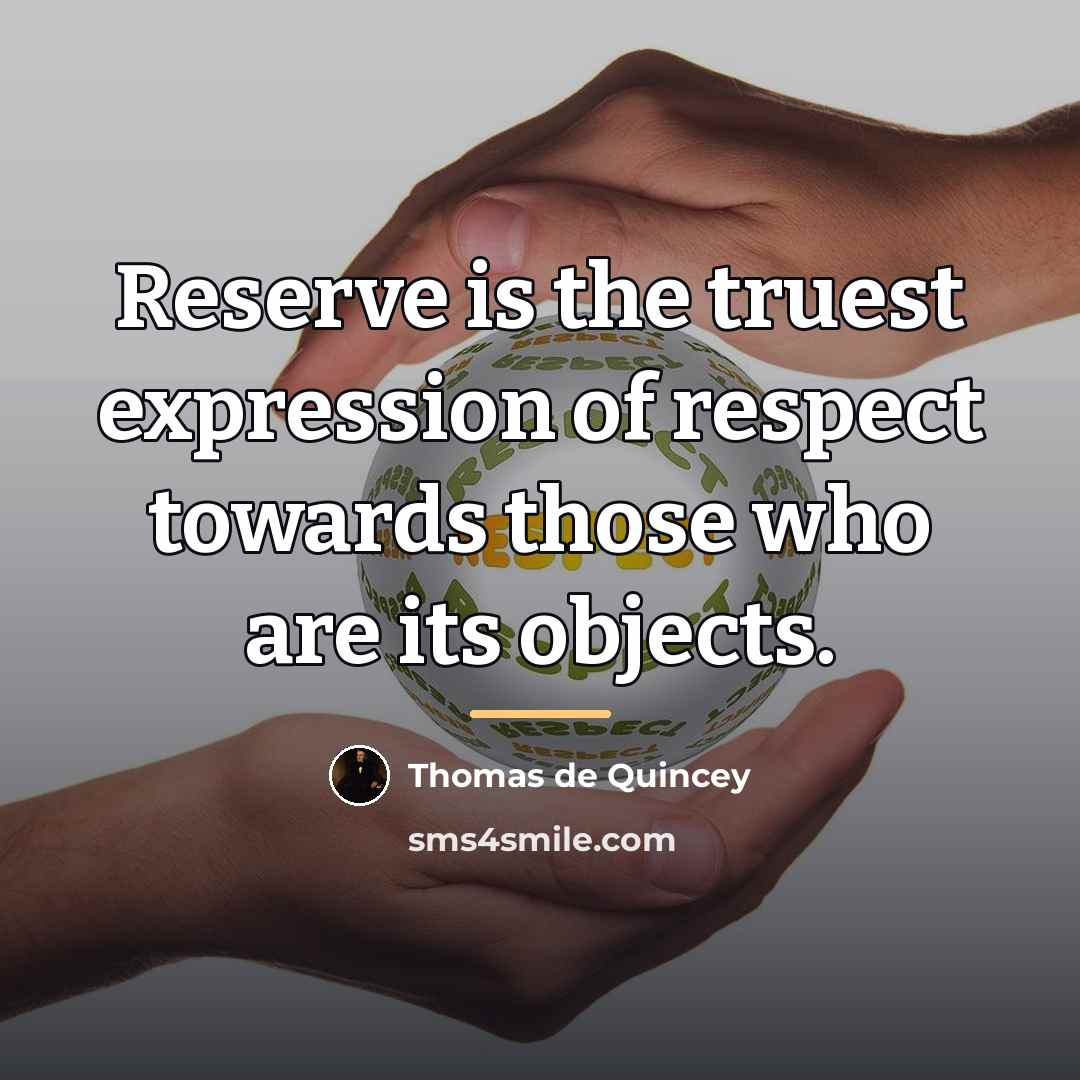 “Reserve is the truest expression of respect towards those who…” quote by Thomas de Quincey
