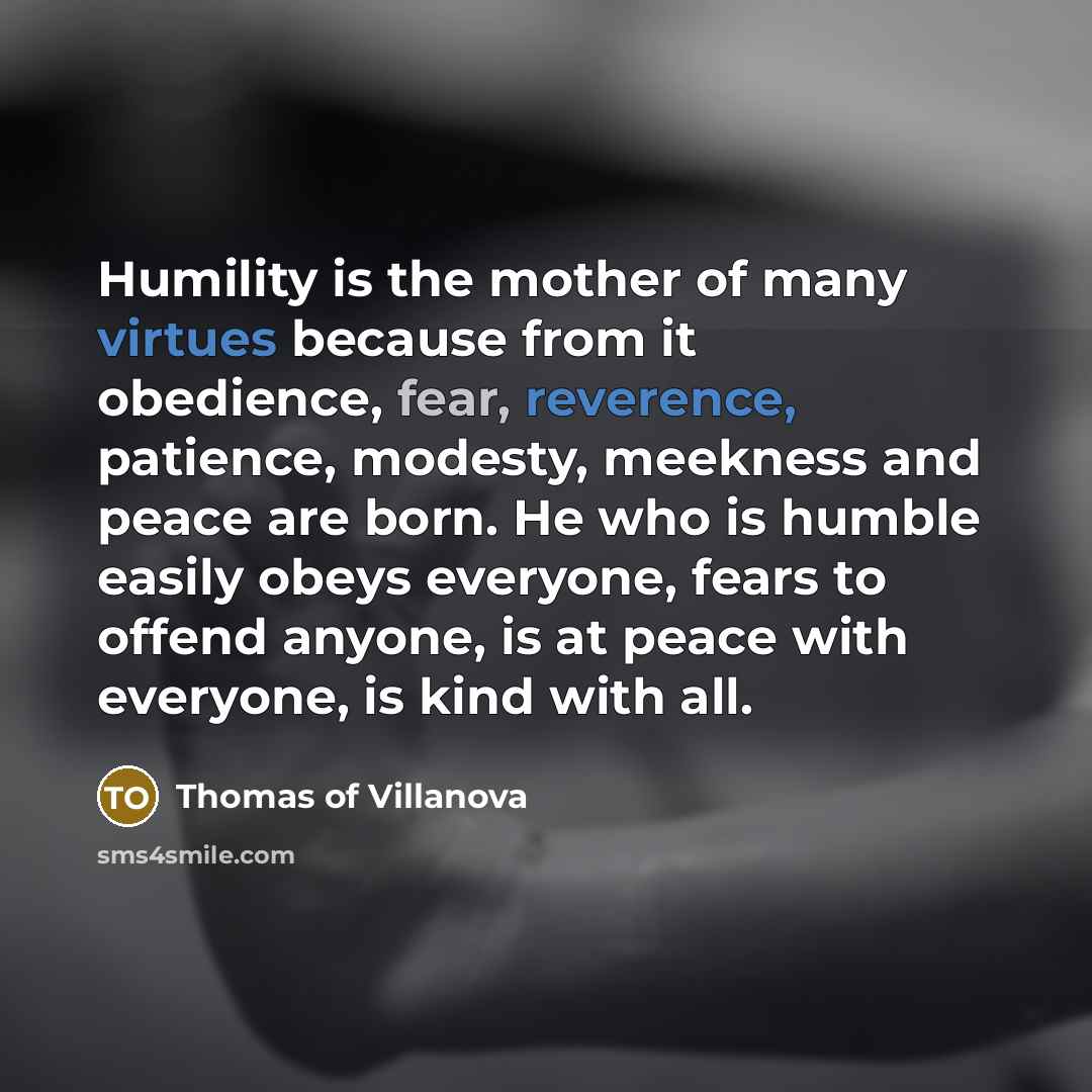 “Humility is the mother of many virtues because from it…” quote by Thomas of Villanova