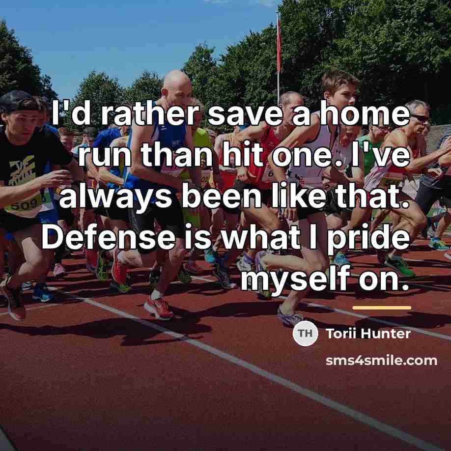 “I'd rather save a home run than hit one. I've…” quote by Torii Hunter