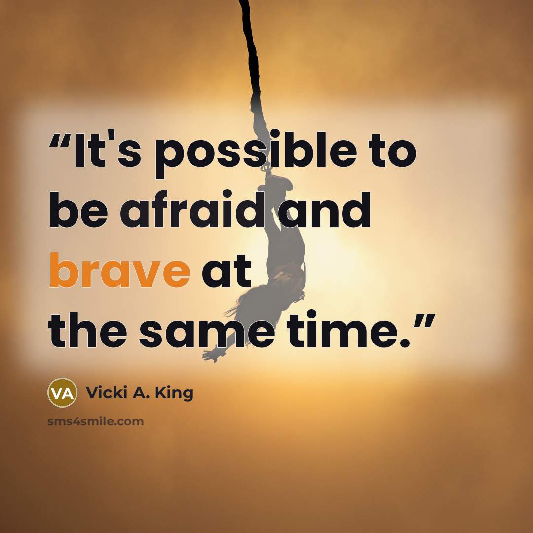 “It's possible to be afraid and brave at the same time.” quote by Vicki A. King