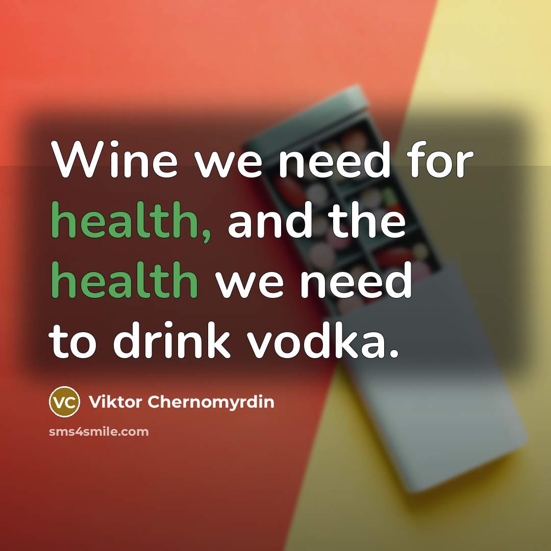 “Wine we need for health, and the health we need…” quote by Viktor Chernomyrdin