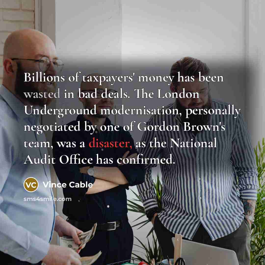 “Billions of taxpayers' money has been wasted in bad deals.…” quote by Vince Cable