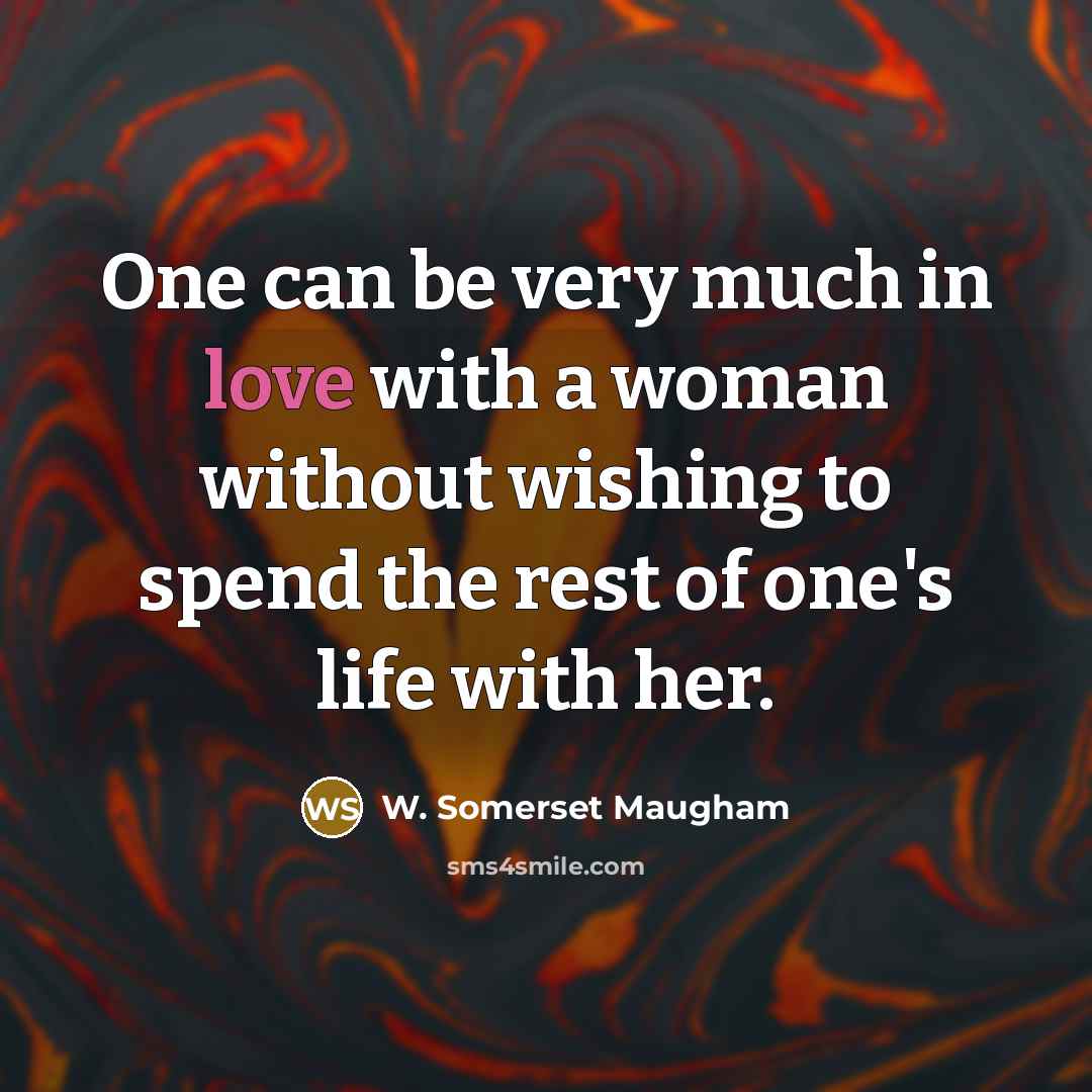 “One can be very much in love with a woman…” quote by W. Somerset Maugham