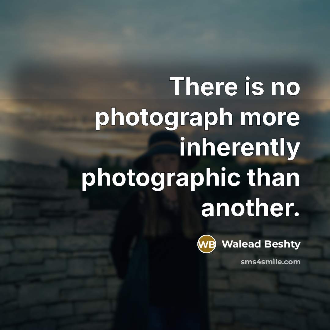 “There is no photograph more inherently photographic than another.…” quote by Walead Beshty