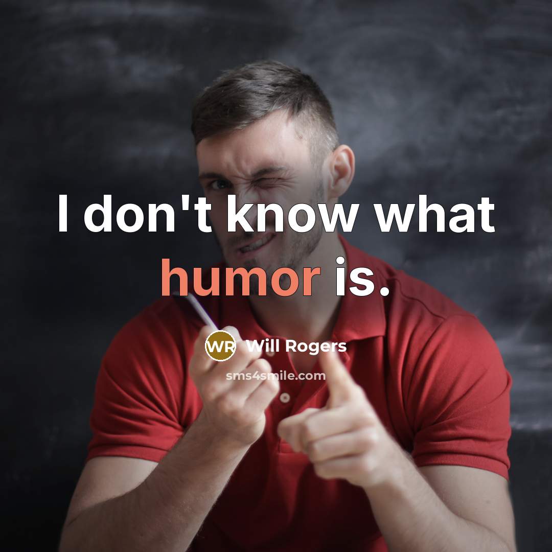 “I don't know what humor is.” quote by Will Rogers