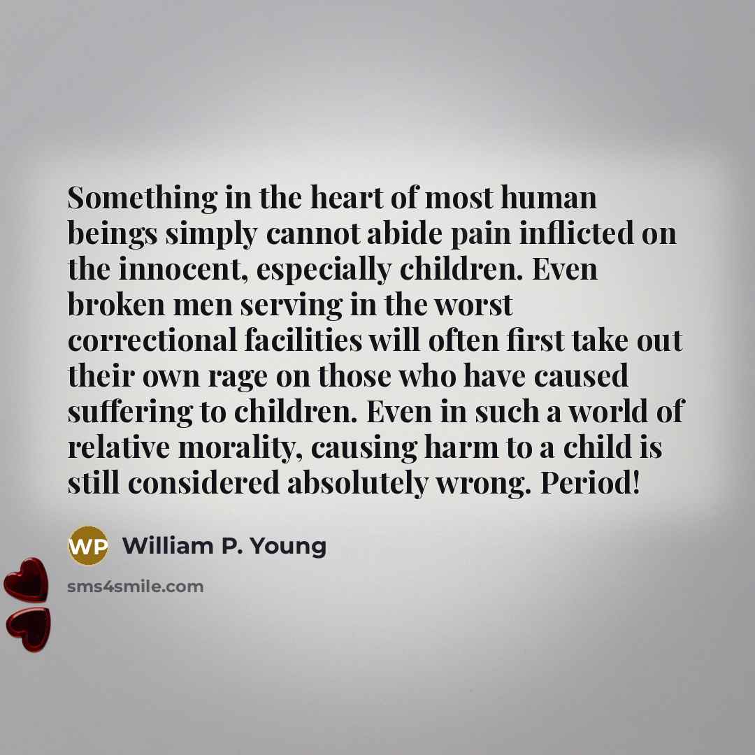 “Something in the heart of most human beings simply cannot…” quote by William P. Young