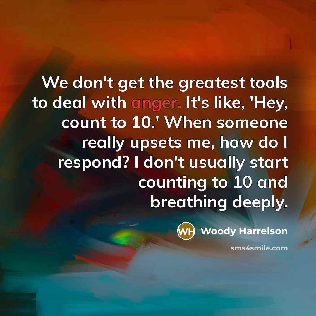 “We don't get the greatest tools to deal with anger.…” quote by Woody Harrelson