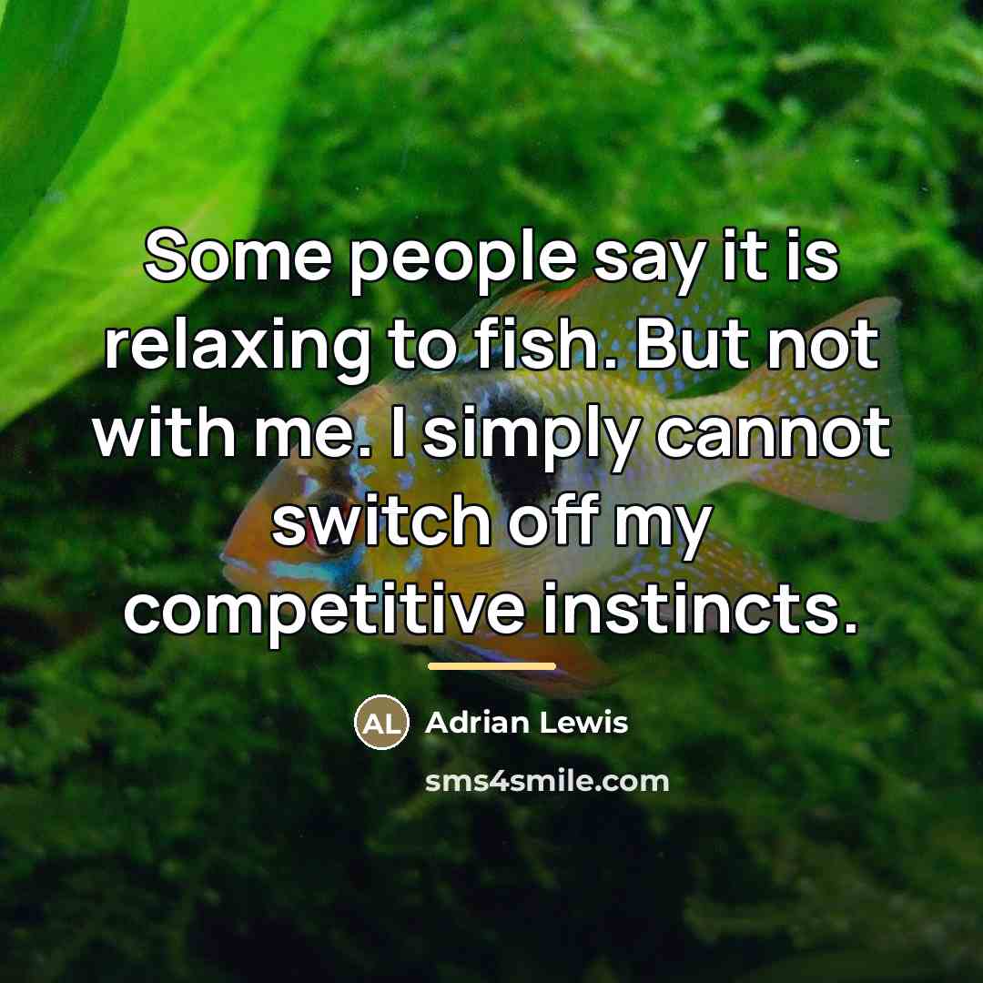 “Some people say it is relaxing to fish. But not…” quote by Adrian Lewis