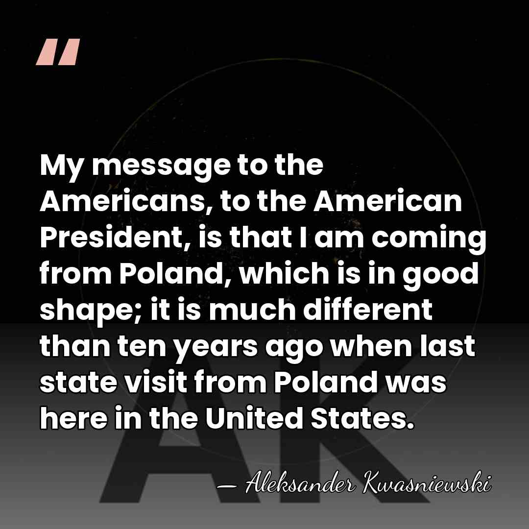 My message to the Americans, to the American President, is that I&hellip; - Aleksander Kwasniewski