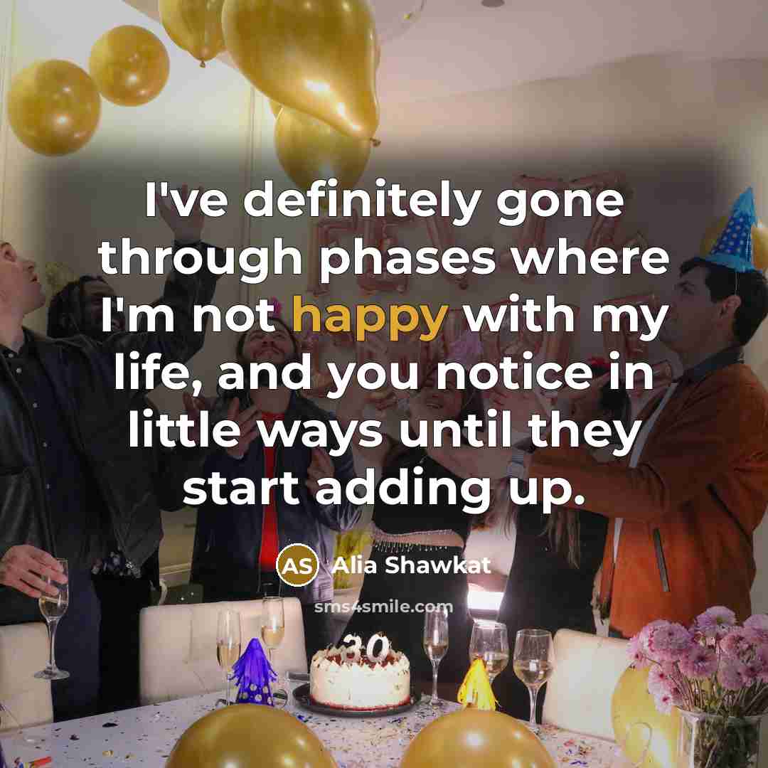 “I've definitely gone through phases where I'm not happy with…” quote by Alia Shawkat