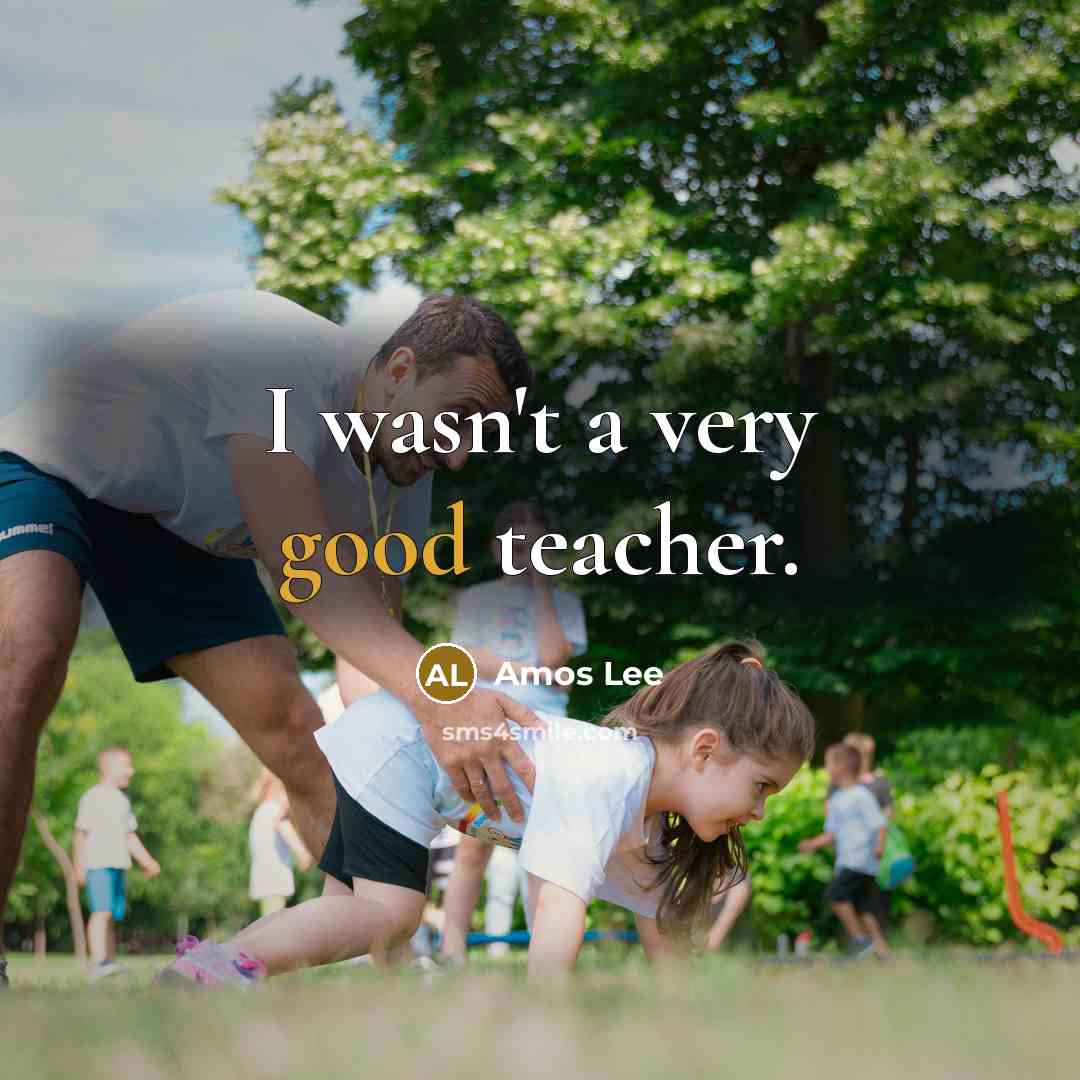 “I wasn't a very good teacher.…” quote by Amos Lee