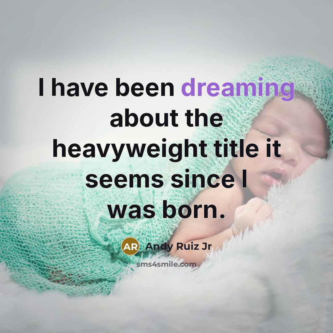 “I have been dreaming about the heavyweight title it seems…” quote by Andy Ruiz Jr