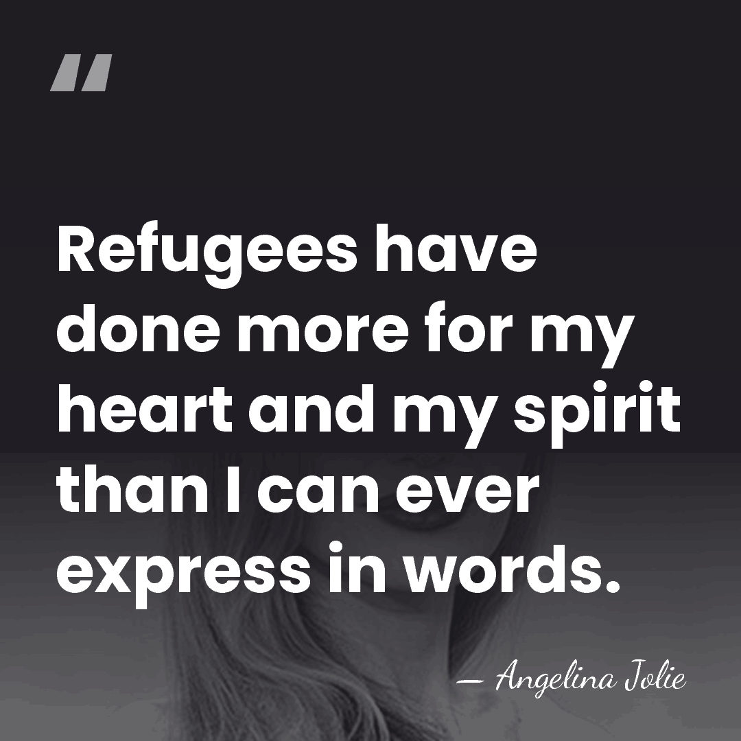 Refugees have done more for my heart and my spirit than I&hellip; - Angelina Jolie