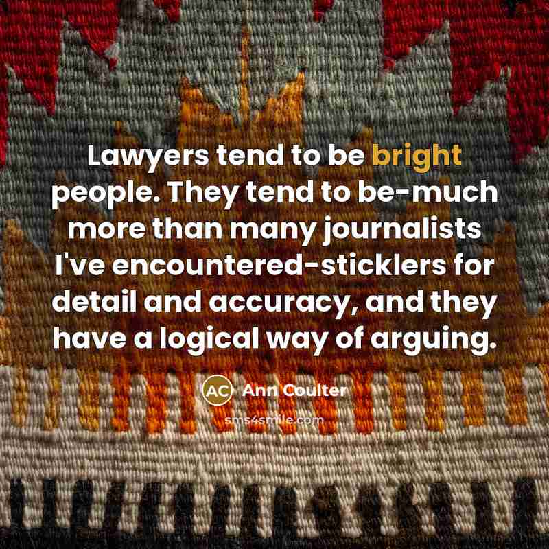 “Lawyers tend to be bright people. They tend to be-much…” quote by Ann Coulter