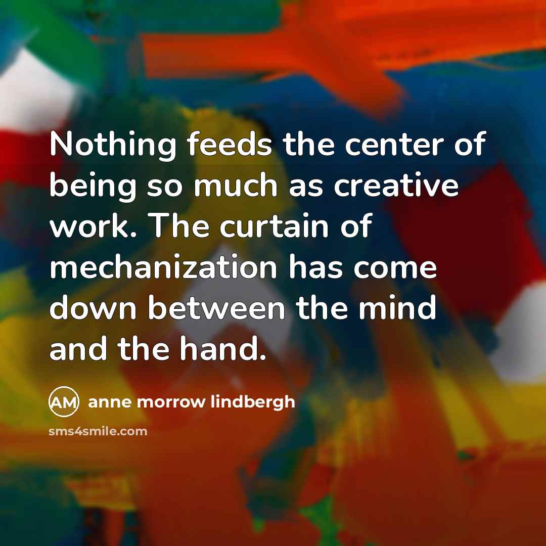“Nothing feeds the center of being so much as creative…” quote by Anne Morrow Lindbergh
