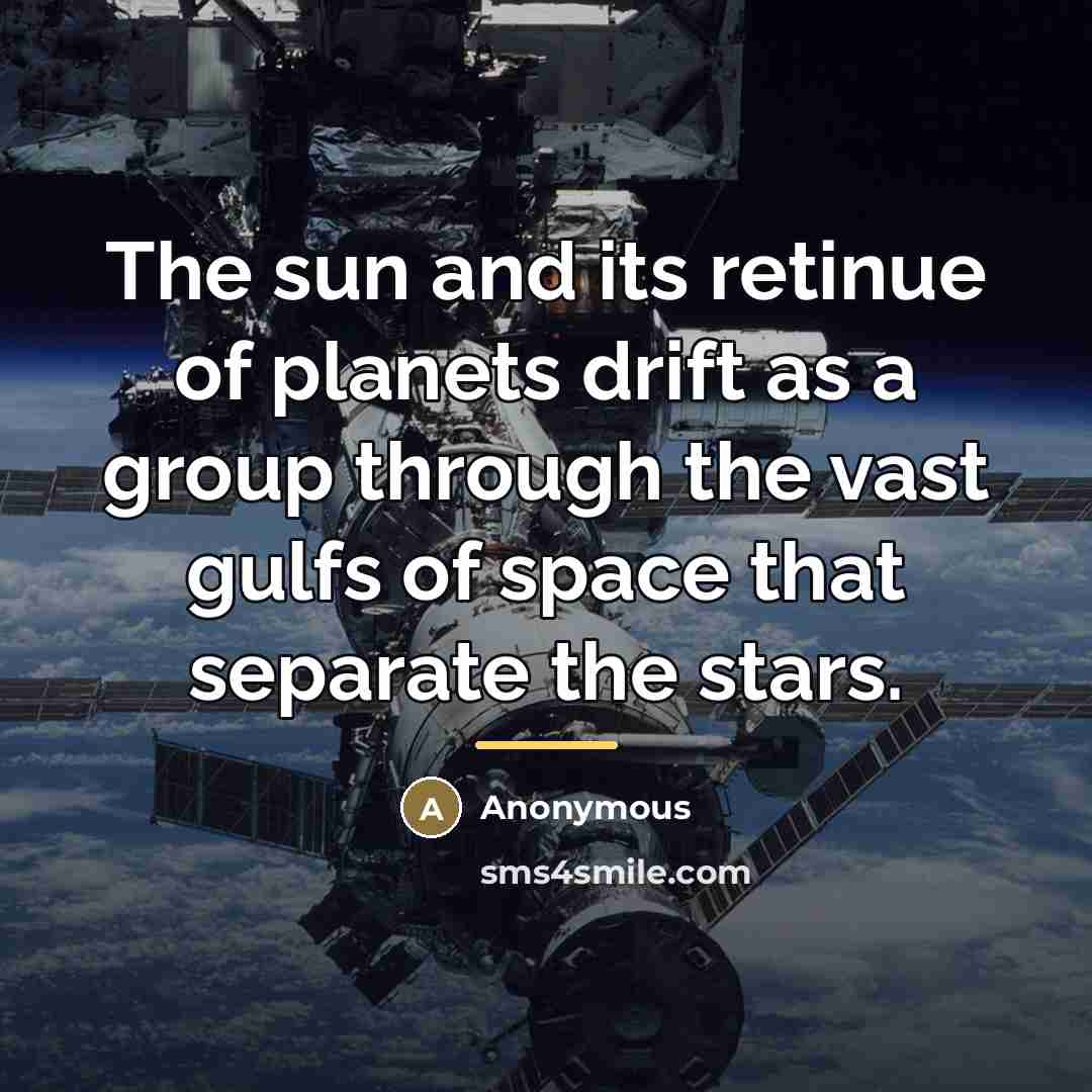 “The sun and its retinue of planets drift as a…” quote by Anonymous