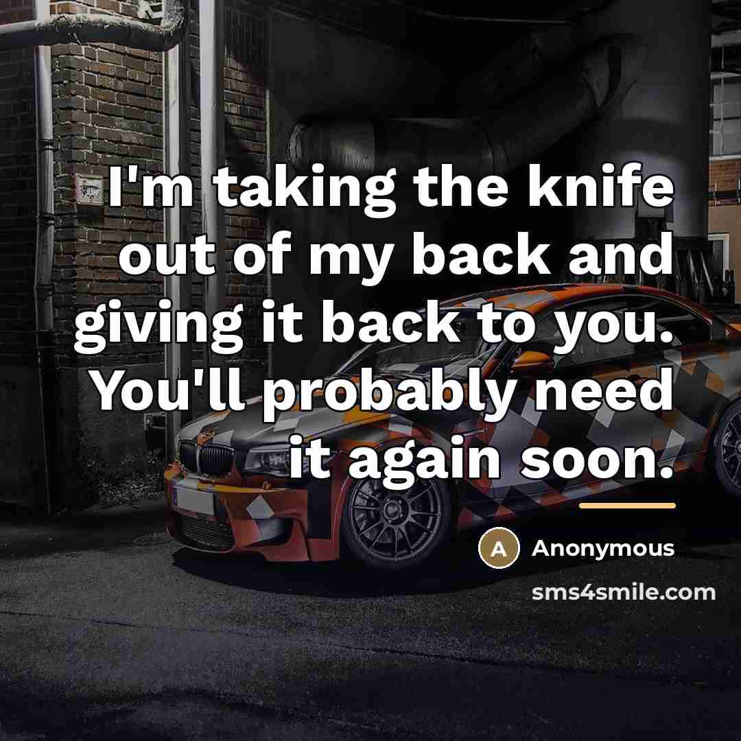 “I'm taking the knife out of my back and giving…” quote by Anonymous