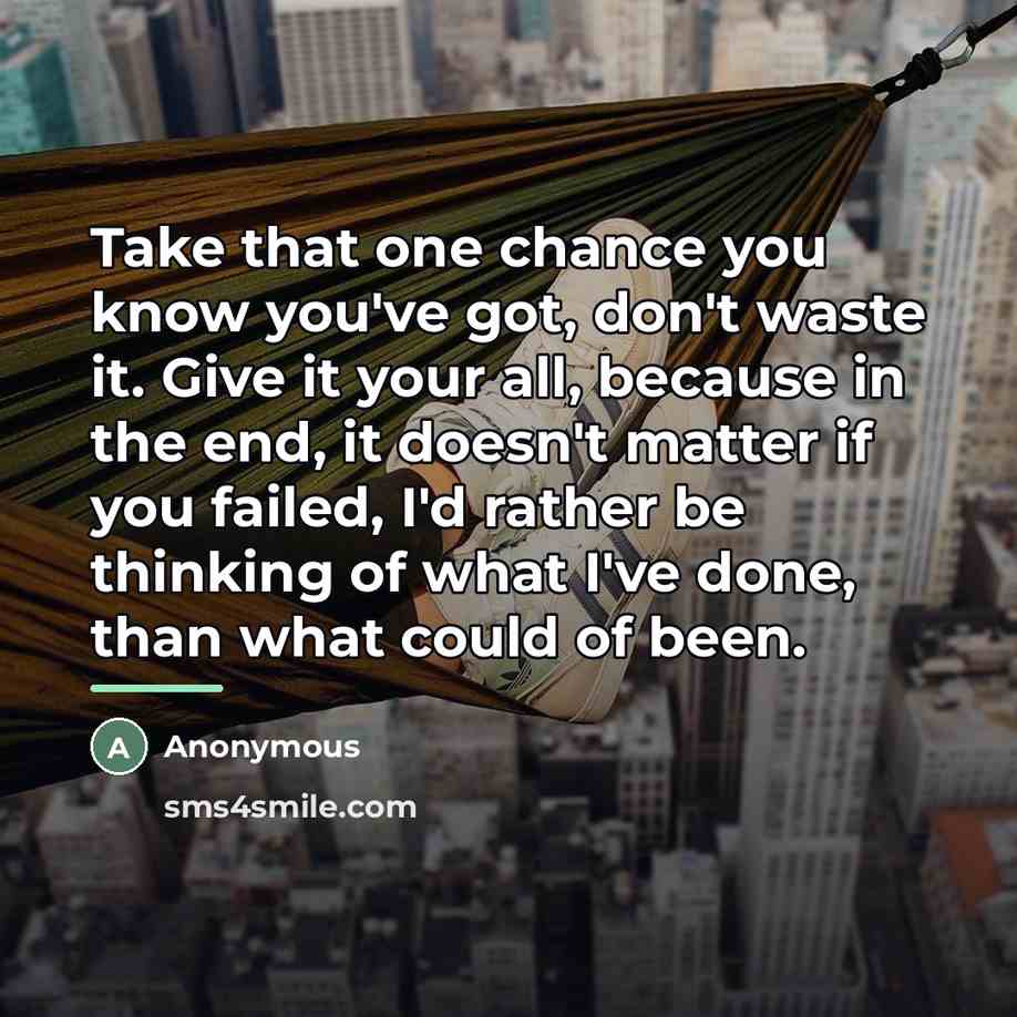 “Take that one chance you know you've got, don't waste…” quote by Anonymous