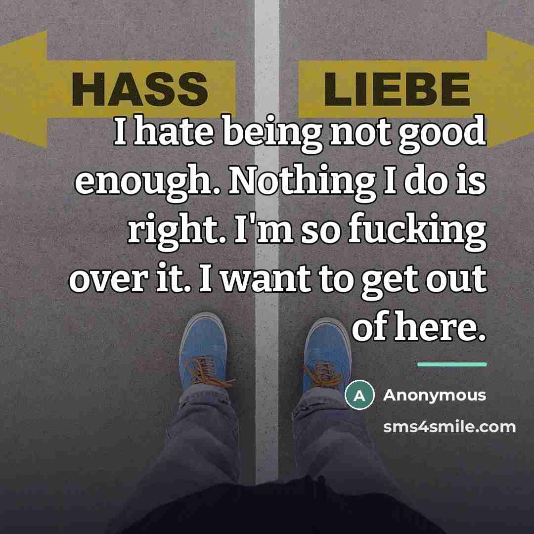 “I hate being not good enough. Nothing I do is…” quote by Anonymous