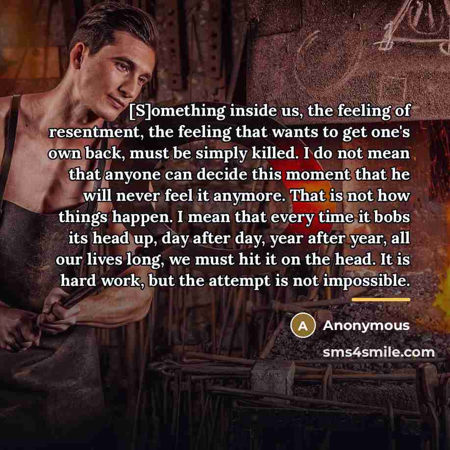 “[S]omething inside us, the feeling of resentment, the feeling that…” quote by Anonymous