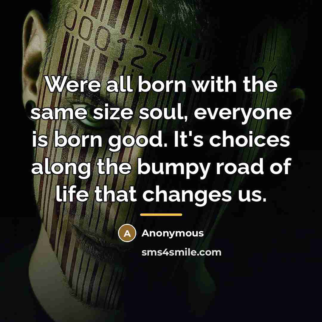 “Were all born with the same size soul, everyone is…” quote by Anonymous