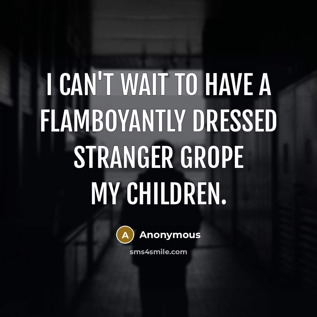 “I can't wait to have a flamboyantly dressed stranger grope…” quote by Anonymous