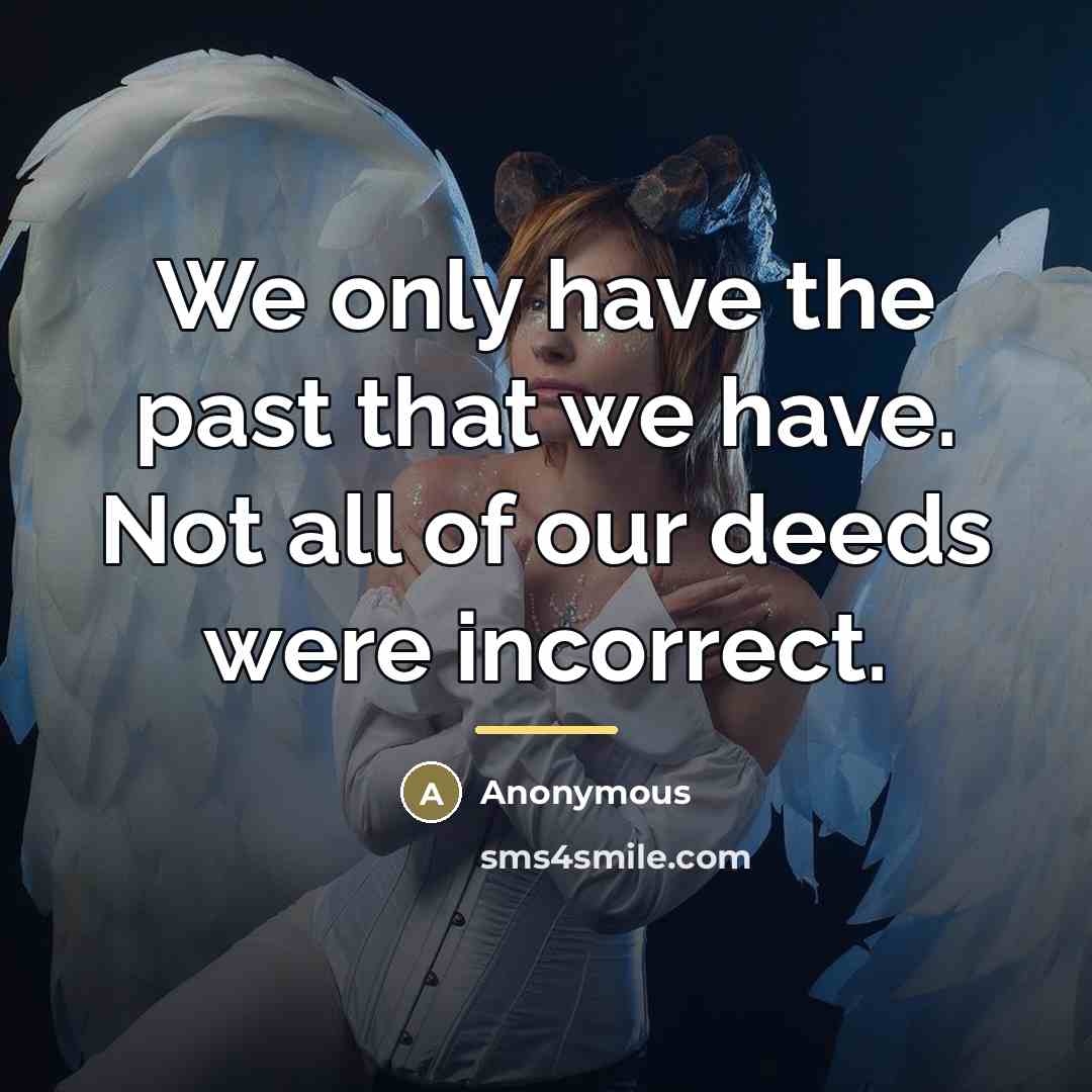 “We only have the past that we have. Not all…” quote by Anonymous