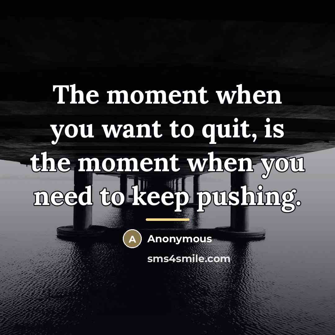 “The moment when you want to quit, is the moment…” quote by Anonymous