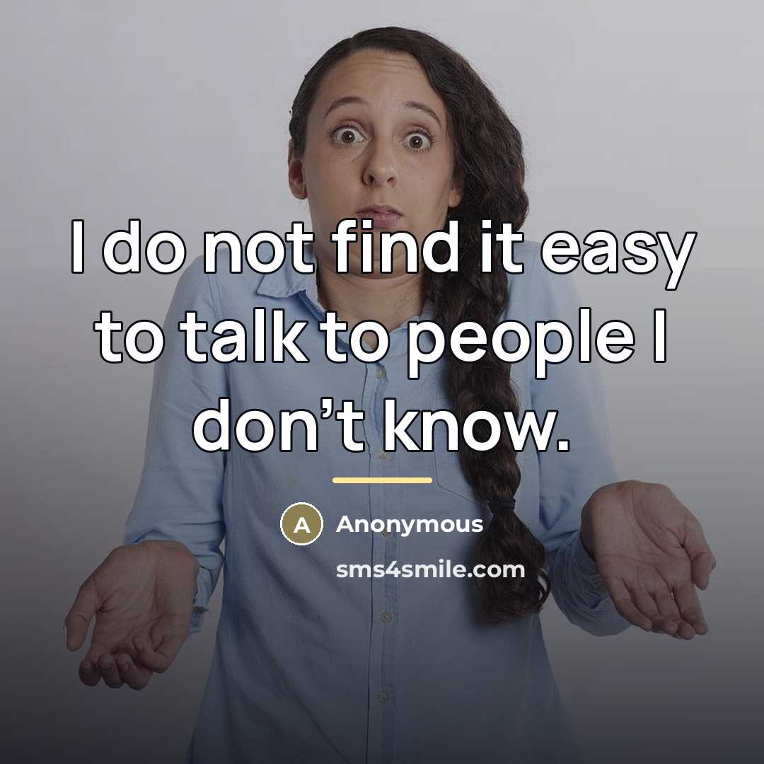 “I do not find it easy to talk to people…” quote by Anonymous