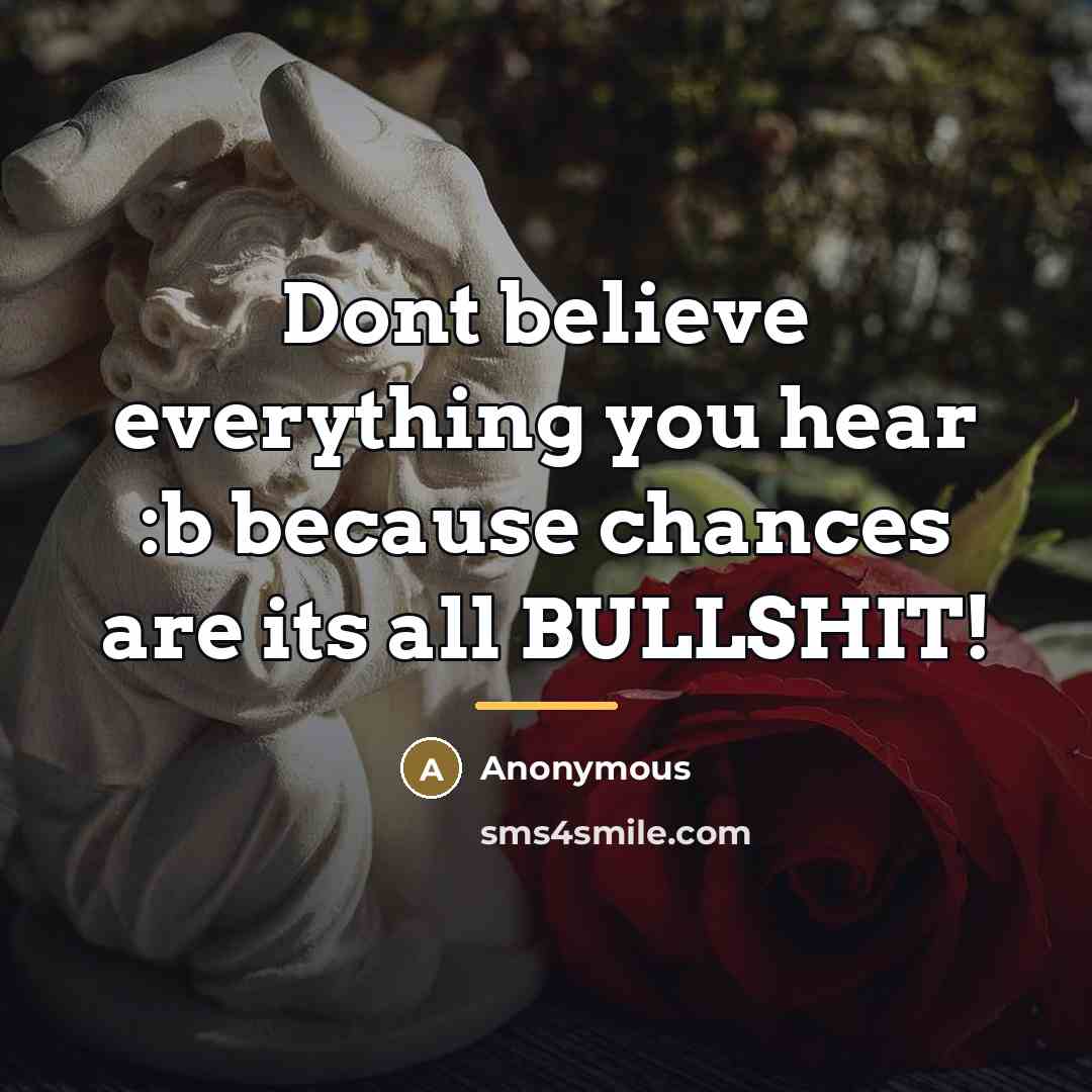 “Dont believe everything you hear :b because chances are its…” quote by Anonymous