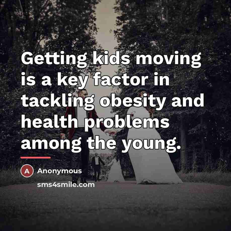 “Getting kids moving is a key factor in tackling obesity…” quote by Anonymous